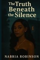 The Truth Beneath The Silence B0FM4DYKLQ Book Cover