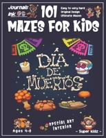 101 Mazes for Kids: SUPER KIDZ Book. Children - Ages 4-8 (US Edition). Custom DIA DE MUERTOS Art Interior. 101 Puzzles & Solutions. Spanish Celebrate. Easy to hard, unique challenges. A cute fun activ B08KH3S1PX Book Cover