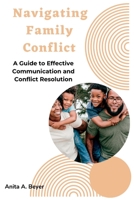 Navigating Family Conflict: A Guide to Effective Communication and Conflict Resolution B0BW2BT1T1 Book Cover