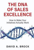 The DNA of Sales Excellence: How to Make Your Initiatives Actually Work 099756024X Book Cover