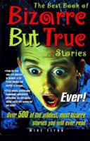 The Best Book of Bizarre but True Stories Ever! 1858685583 Book Cover