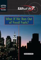 What If We Run Out of Fossil Fuels? 0516239155 Book Cover