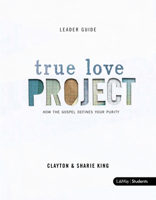 The True Love Project: How the Gospel Defines Your Purity, Leader Guide 1415878285 Book Cover