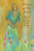Seasons of Our Souls: Sharing Our Thoughts on the Journey 1435739213 Book Cover