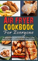 Air Fryer Cookbook for Everyone: The Ultimate Guide with Over 50 Affordable & Delicious Recipes; Bake, Fry, Roast and Grill to your Satisfaction and for Good Health 1801944962 Book Cover