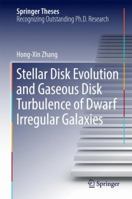 Stellar Disk Evolution and Gaseous Disk Turbulence of Dwarf Irregular Galaxies 3662528657 Book Cover