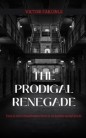 The Prodigal Renegade: Time is not a friend when there is no loyalty except yours. B09SL4CM4G Book Cover