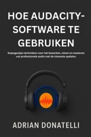 Hoe Audacity-Software Te Gebruiken: Stapsgewijze technieken voor het bewerken, mixen en masteren van professionele audio met de nieuwste updates. (Dutch Edition) B0FPRCB4BN Book Cover