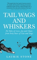 Tail Wags and Whiskers: Pet Tales of Love, Joy and Chaos from Forty Years of Cats and Dogs B0CK3M4SYL Book Cover