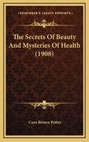 The Secrets Of Beauty And Mysteries Of Health 1166094111 Book Cover