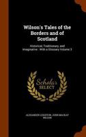 Wilson's Tales of the Borders and of Scotland: Historical, Traditionary, and Imaginative: With a Glossary Volume 3 1378088719 Book Cover