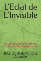 L'Eclat de L'Invisible: De l'Origine de la Magie aux confins du Monde Moderne B0CVP6MPSD Book Cover