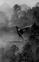 Sad Birds Still Sing 1548966681 Book Cover