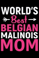 World's Best Belgian Malinois Mom: Cool Belgian Malinois Dog Journal Notebook – Funny Belgian Malinois Puppies - Belgian Malinois Owner Gifts. 6 x 9 in 120 pages 1678916366 Book Cover