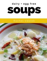 Dairy and Egg Free Soups: with gluten free options 1511737085 Book Cover