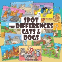 Spot the Differences - Cats and Dogs: Search and Find Picture Book for Children Ages 4 and Up B08W7DWK1Z Book Cover