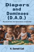 Diapers And Dominoes (D.A.D.): Fatherhood doesn’t come with a manual… but this is the next best thing. It's a Raw, Funny, and Real guide to surviving and thriving as a dad! B0F21LWXKZ Book Cover