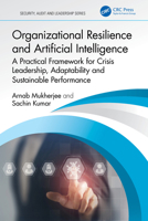 Organizational Resilience & Artificial Intelligence: A Practical Framework for Crisis Leadership, Adaptability & Sustainable Performance (Security, Audit and Leadership Series) 1032981865 Book Cover