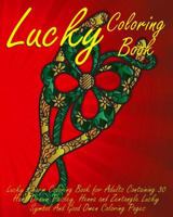 Lucky Coloring Book: Lucky Charm Coloring Book for Adults Containing 30 Hand Drawn Paisley, Henna and Zentangle Lucky Symbol And Good Omen Coloring Pages 1546448691 Book Cover