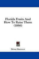 Florida Fruits and how to Raise Them 0526667567 Book Cover