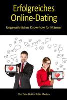Erfolgreiches Online-Dating: Ungewohnliches Know-How Fur Manner 1500414069 Book Cover