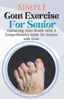 Simple Gout Exercise For Senior: Optimizing Joint Health With A Comprehensive Guide for Seniors with Gout. B0CTTL78F4 Book Cover