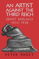 An Artist against the Third Reich: Ernst Barlach, 19331938 052182138X Book Cover