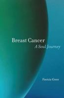 Breast Cancer: A Soul Journey 1630510874 Book Cover