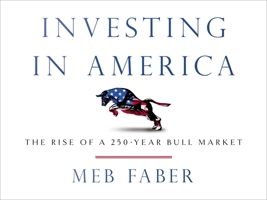 Investing in America: The Rise Of A 250-Year Bull Market 1544551770 Book Cover