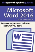 The Get to the Point! Guide to Microsoft Word 2016 B09QPRBRPL Book Cover