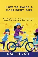 How To Raise a Confident Girl: Strategies of raising nice and confident girl in a mean world null Book Cover
