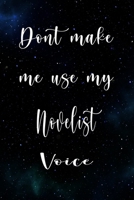 Don't Make Me Use My Novelist Voice: The perfect gift for the professional in your life - Funny 119 page lined journal! 1674812795 Book Cover