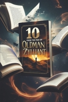 10 from the Pen of Oldman Zylliant: Exploring Love, Loss, and Adventure Through Time and Imagination (Zylliant Short Stories) B0FDLFHCBJ Book Cover