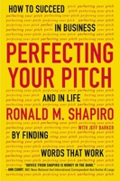 Perfecting Your Pitch: How to Succeed in Business and in Life by Finding Words That Work 0142181226 Book Cover