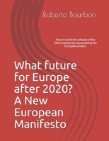 What future for Europe after 2020? A New European Manifesto: How to avoid the collapse of the Old Continent by resuscitating the European project B08VCMWM8X Book Cover