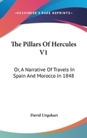 The Pillars of Hercules; or, A Narrative of Travels in Spain and Morocco in 1848; Volume 1 1018902171 Book Cover