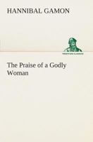The Praise of a Godly Woman (1627) (Scholars' Facsimiles & Reprints) 9361478036 Book Cover
