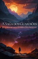 A Saga Dos Guardiões: Do Crepúsculo à Sombra Dos Imortais (Portuguese Edition) B0DWKBJQJT Book Cover