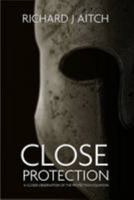 Close Protection: A Closer Observation of the Protection Equation 0957207506 Book Cover