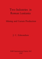 Two Industries In Roman Lusitania: Mining And Garum Production 0860544699 Book Cover
