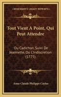 Tout Vient a Point a Qui Peut Attendre, Ou Cadichon; Suivi de Jeannette 1147707758 Book Cover