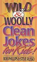 Wild & Woolly Clean Jokes for Kids! 1565074122 Book Cover