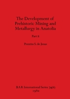 The Development of Prehistoric Mining and Metallurgy in Anatolia, Part ii 1407389386 Book Cover