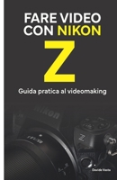 Fare video con Nikon Z: Guida pratica al videomaking (Italian Edition) B0FPQZMRLH Book Cover