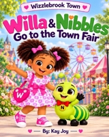Willa & Nibbles Go to the Town Fair: A Wizzlebrook Town Adventure (Willa & Nibbles: Wizzlebrook Town Adventures) B0HJC92GD7 Book Cover