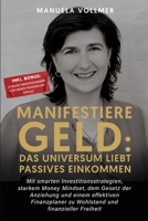 Manifestiere Geld: Das Universum liebt passives Einkommen: Mit smarten Investitionsstrategien, starkem Money Mindset, dem Gesetz der Anziehung und ... und finanzieller Freiheit (German Edition) B0DRD7Y96S Book Cover