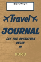 Travel journal, Let the adventure begin in FUKU: A travel notebook to write your vacation diaries and stories across the world (for women, men, and couples) B083XPXYJN Book Cover