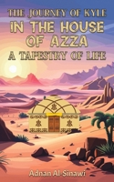 The Journey of Kyle in the House of Azza: A Tapestry of Life 1035866919 Book Cover