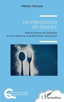 L'alimentation en France: Etude de l'évolution de l'alimentation et de son influence sur la société française contemporaine (Questions Alimentaires Et Gastronomiques) (French Edition) 2343154430 Book Cover