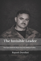 The Invisible Leader: How Quit Authority Shapes Outcomes Without Conflict B0GHFVLJVH Book Cover